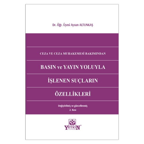Ceza ve Ceza Muhakemesi Bakımından Basın ve Yayın Yoluyla İşlenen Suçların Özellikleri - Aysun Altunkaş