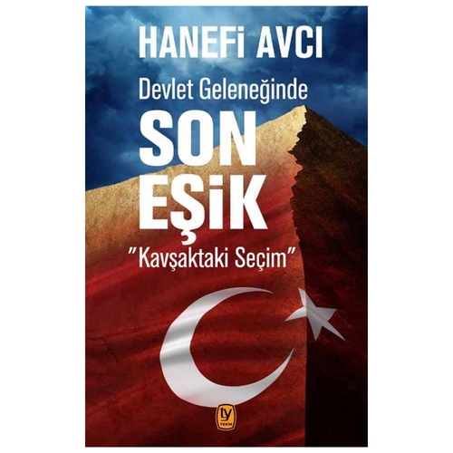 Devlet Geleneğinde Son Eşik Kavşaktaki Seçim - Hanefi Avcı