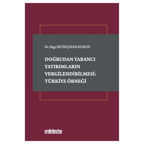 Doğrudan Yabancı Yatırımların Vergilendirilmesi: Türkiye Örneği - Ezgi Sevinçhan Kurun