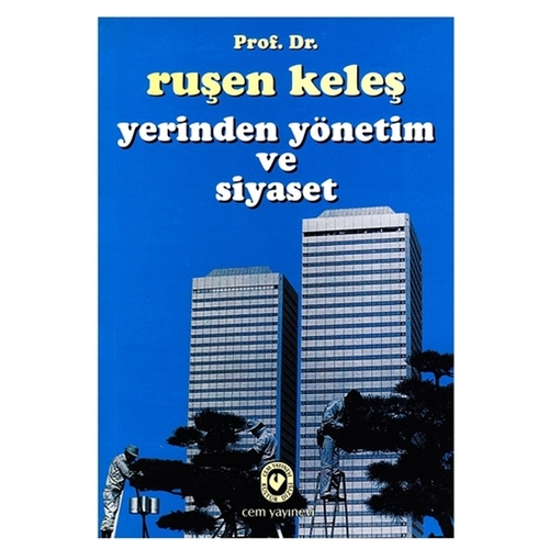 Yerinden Yönetim ve Siyaset - Ruşen Keleş