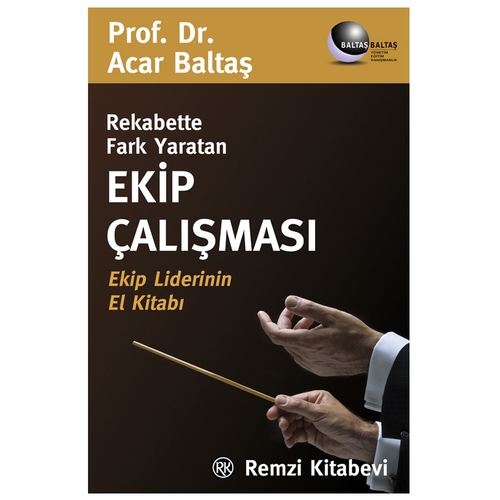 Rekabette Fark Yaratan Ekip Çalışması Ekip Liderinin El Kitabı - Acar Baltaş