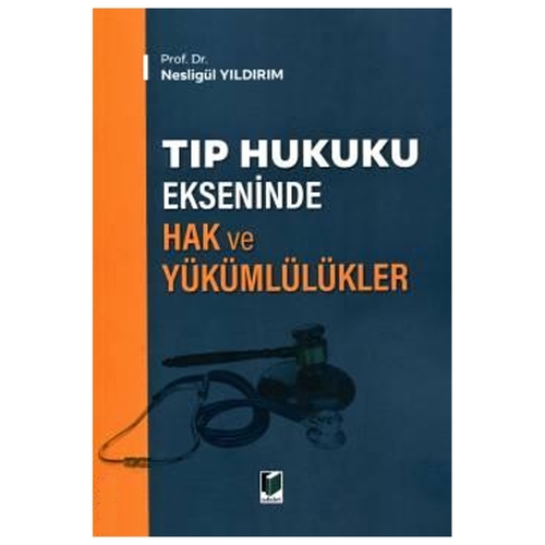 Tıp Hukuku Ekseninde Hak ve Yükümlülükler - Nesligül Yıldırım