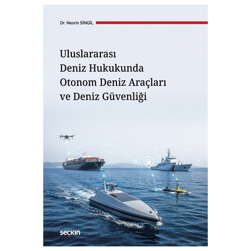 Uluslararası Deniz Hukukunda Otonom Deniz Araçları ve Deniz Güvenliği - Nesrin Singil