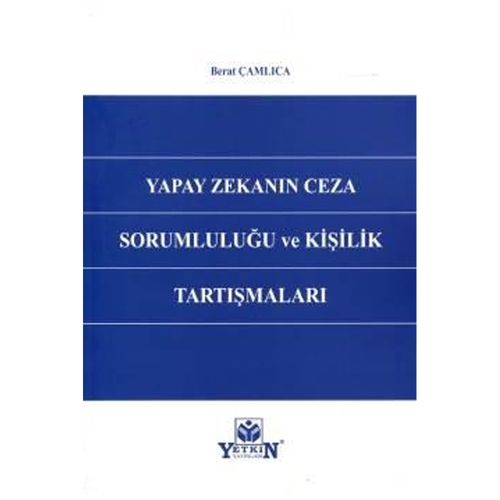 Yapay Zekanın Ceza Sorumluluğu ve Kişilik Tartışmaları - Berat Çamlıca