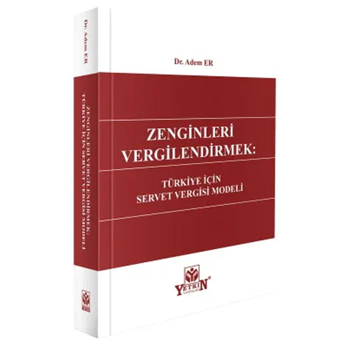 Zenginleri Vergilendirmek: Türkiye İçin Servet Vergisi Modeli - Adem Er