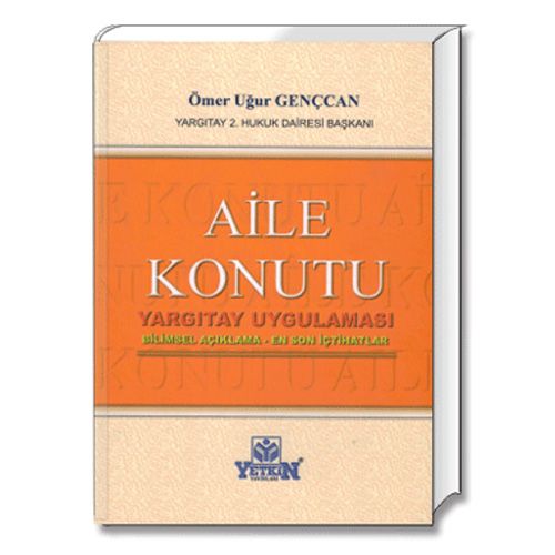 Aile Konutu Yargıtay Uygulaması Bilimsel Açıklama-En Son İçtihatlar - Ömer Uğur Gençcan