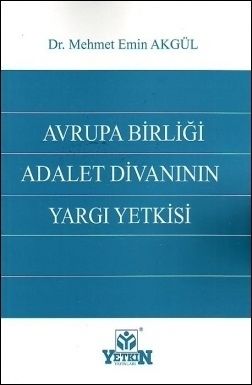 Avrupa Birliği Adalet Divanının Yargı Yetkisi - Mehmet Emin Akgül