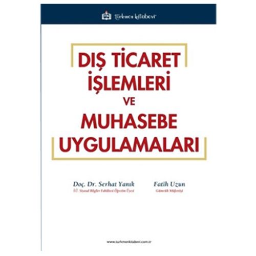 Dış Ticaret İşlemleri ve Muhasebe Uygulamaları - Serhat Yanık, Fatih Uzun