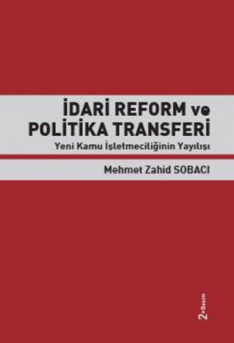 İdari Reform ve Politika Transferi Yeni Kamu İşletmeciliğinin Yayılışı - Mehmet Zahid Sobacı