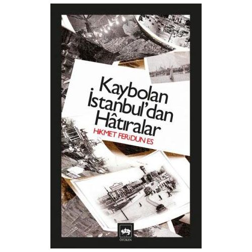 Kaybolan İstanbul\'dan Hatıralar - Hikmet Feridun Es