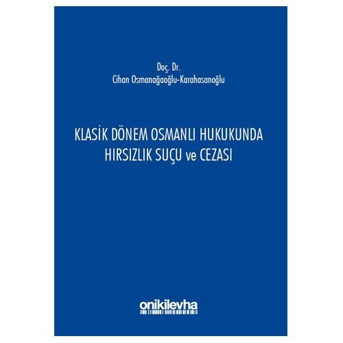 Klasik Dönem Osmanlı Hukukunda Hırsızlık Suçu ve Cezası - Cihan Osmanağaoğlu Karahasanoğlu