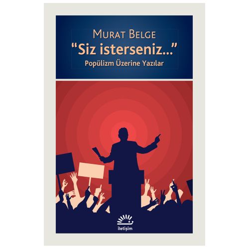 Siz isterseniz... Popülizm Üzerine Yazılar - Murat Belge