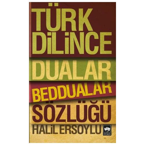 Türk Dilince Dualar, Beddualar Sözlüğü - Halil Ersoylu