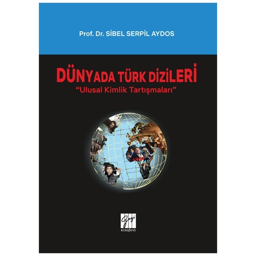 Dünyada Türk Dizileri Ulusal Kimlik Tartışmaları - Sibel Serpil Aydos
