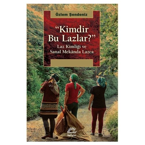 Kimdir Bu Lazlar? Laz Kimliği ve Sanal Mekânda Lazca - Özlem Şendeniz
