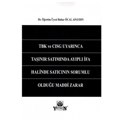 TBK Ve CISG Uyarınca Taşınır Satımında Ayıplı İfa Halinde Satıcının Sorumlu Olduğu Maddi Zarar - Bahar Öcal Apaydın