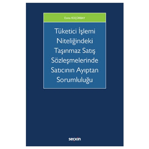 Tüketici İşlemi Niteliğindeki Taşınmaz Satış Sözleşmeleri - Esma Küçükbay