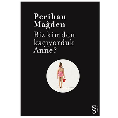 Biz Kimden Kaçıyorduk Anne? - Perihan Mağden