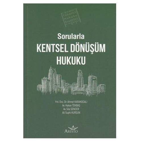 Sorularla Kentsel Dönüşüm Hukuku - Ahmet Karakocalı, Hakan Tokbaş, Sıla Sencer, Ali Suphi Kurşun