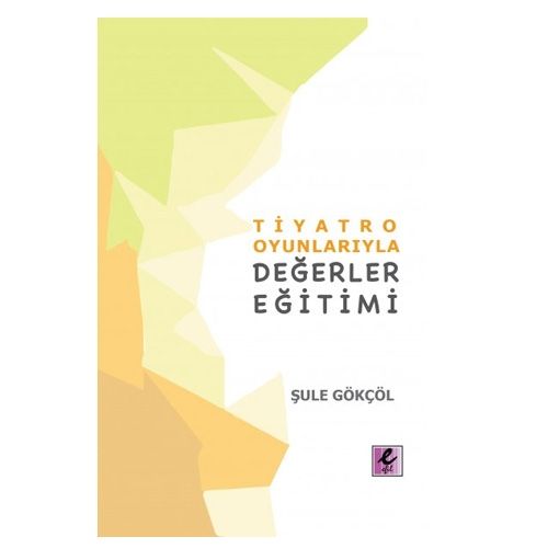 Tiyatro Oyunlarıyla Değerler Eğitimi - Şule Gökçöl