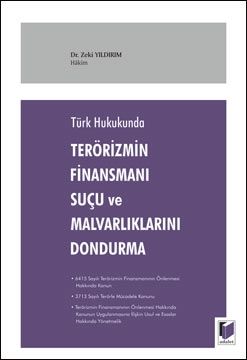 Türk Hukukunda Terörizmin Finansmanı Suçu ve Malvarlıklarını Dondurma - Zeki Yıldırım