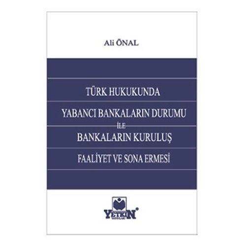 Türk Hukukunda Yabancı Bankaların Durumu ile Bankaların Kuruluş, Faaliyet ve Sona Ermesi - Ali Önal