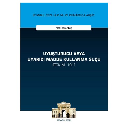 Uyuşturucu veya Uyarıcı Madde Kullanma Suçu (TCK m. 191) - Neslihan Ateş