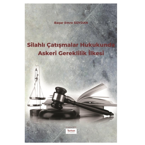 Silahlı Çatışmalar Hukukunda Askeri Gereklilik İlkesi - Başar Emre Soydan