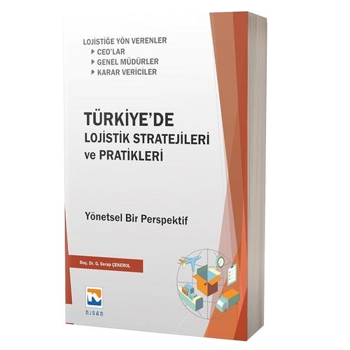 Türkiye\'de Lojistik Stratejileri ve Pratikleri Yönetsel Bir Perspektif - Gülşen Serap Çekerol