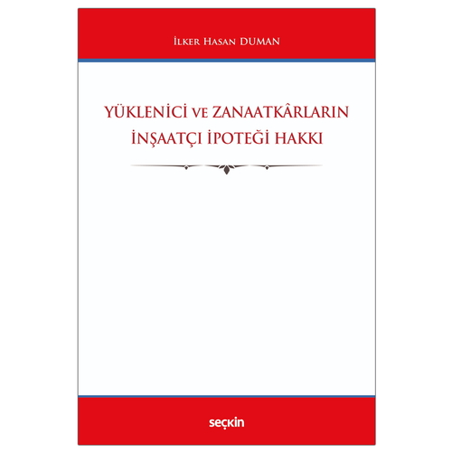 Yüklenici ve Zanaatkarların İnşaatçı İpoteği Hakkı - İlker Hasan Duman