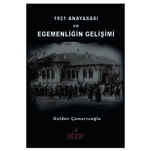 1921 Anayasası ve Egemenliğin Gelişimi - Gülden Çamuroğlu