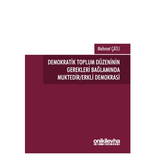 Demokratik Toplum Düzeninin Gerekleri Bağlamında Muktedir Erkli Demokrasi - Mehmet Çatlı
