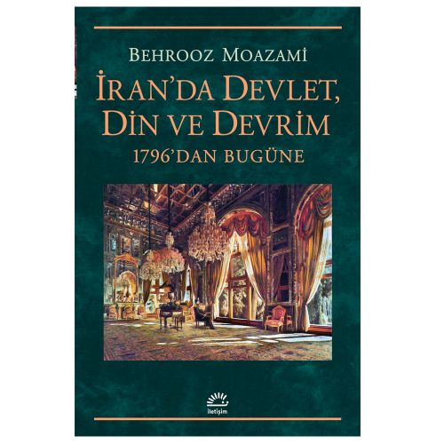 İran\'da Devlet, Din ve Devrim 1796\'dan Bugüne - Behrooz Moazami