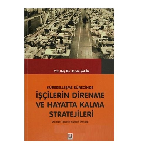 Küresellşme Sürecinde İşçilerin Direnme ve Hayatta Kalma Stratejileri - Hande Şahin