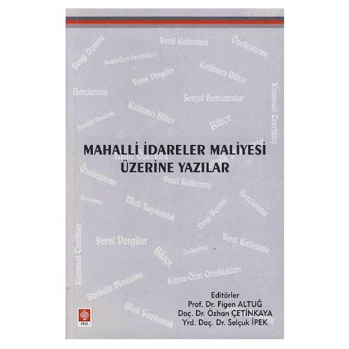 Mahalli İdareler Maliyesi Üzerine Yazılar - Selçuk İpek, Figen Altuğ, Özhan Çetinkaya