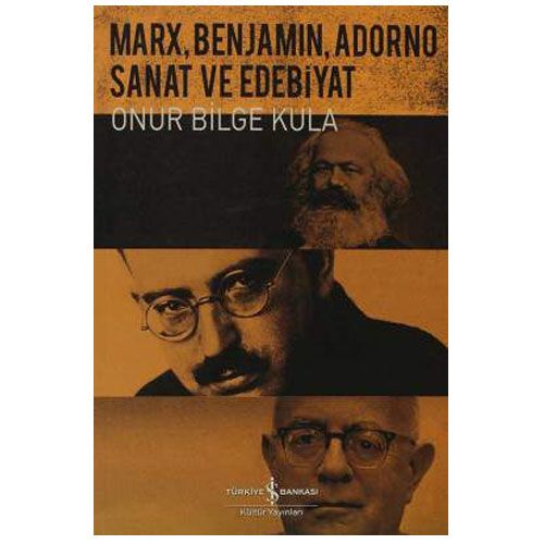 Marx, Benjamin, Adorno - Onur Bilge Kula