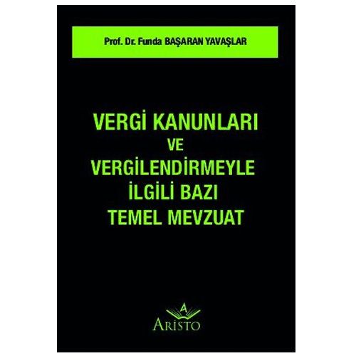 Vergi Kanunları ve Vergilendirmeyle İlgili Temel Mevzuat - Funda Başaran Yavaşlar