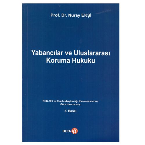 Yabancılar ve Uluslararası Koruma Hukuku - Nuray Ekşi