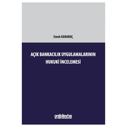 Açık Bankacılık Uygulamalarının Hukuki İncelemesi - Emek Karakoç