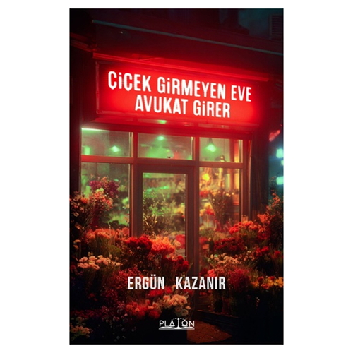 Çiçek Girmeyen Eve Avukat Girer - Ergün Kazanır