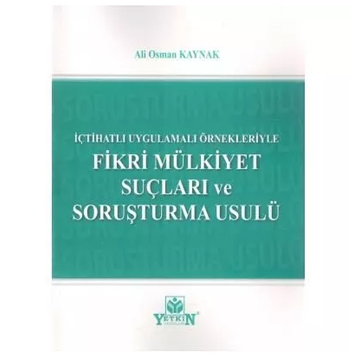 Fikri Mülkiyet Suçları ve Soruşturma Usulü - Ali Osman Kaynak