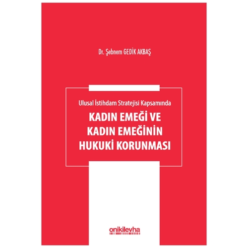 Kadın Emeği ve Kadın Emeğinin Hukuki Korunması - Şebnem Gedik Akbaş