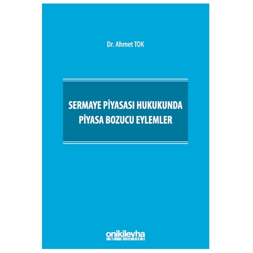 Sermaye Piyasası Hukukunda Piyasa Bozucu Eylemler - Ahmet Tok