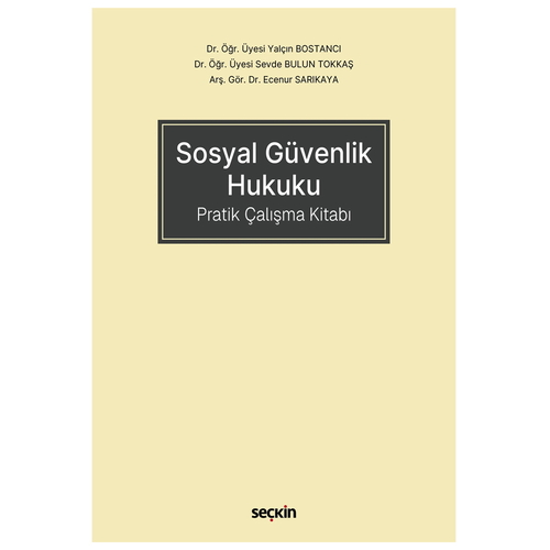 Sosyal Güvenlik Hukuku Pratik Çalışma Kitabı - Yalçın Bostancı, Sevde Bulun Tokkaş, Ecenur Sarıkaya