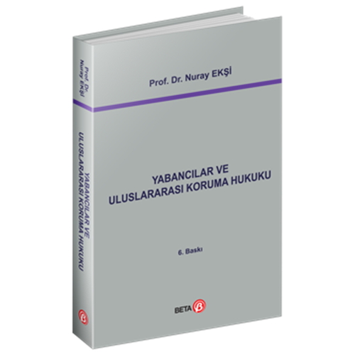 Yabancılar ve Uluslararası Koruma Hukuku - Nuray Ekşi