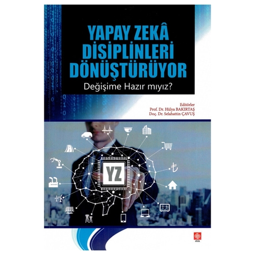 Yapay Zeka Disiplinleri Dönüştürüyor - Hülya Bakırtaş, Selahattin Çavuş