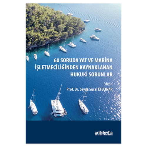 60 Soruda Yat ve Marina İşletmeciliğinden Kaynaklanan Hukuki Sorunlar - Ceyda Süral Efeçınar