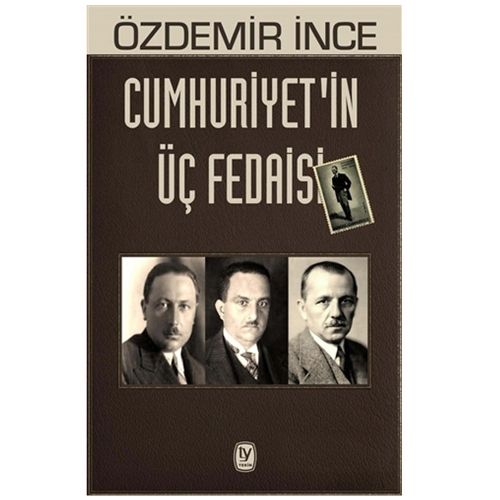 Cumhuriyet\'in Üç Fedaisi - Özdemir İnce