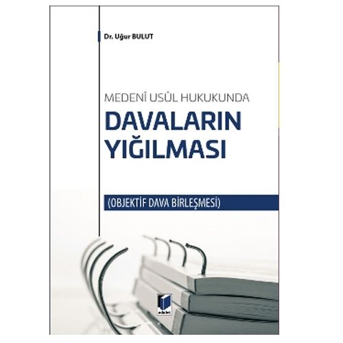Medeni Usul Hukukunda Davaların Yığılması - Uğur Bulut