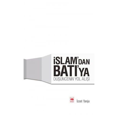 İslam\'dan Batı\'ya Düşüncenin Yol Alışı - İzzet Tanju